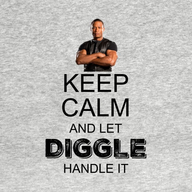 Keep Calm And Let Diggle Handle It by FangirlFuel